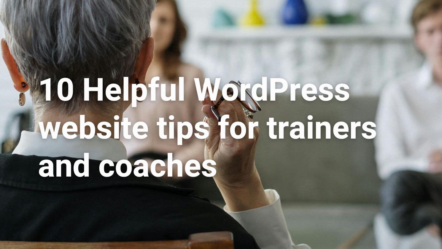 10 Helpful WordPress website tips for trainers and coaches