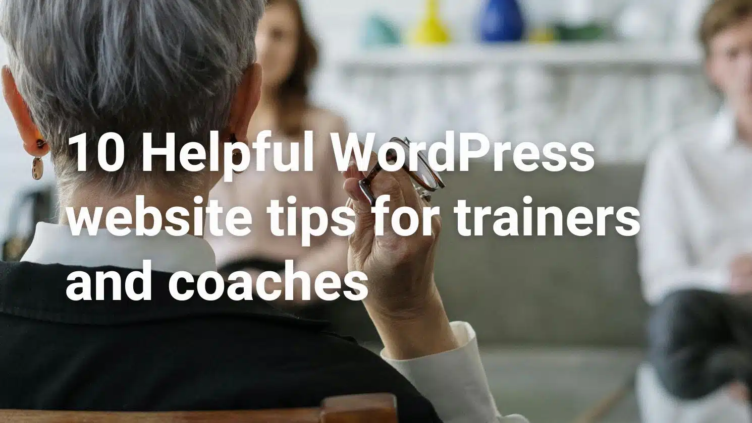 10 Helpful WordPress website tips for trainers and coaches